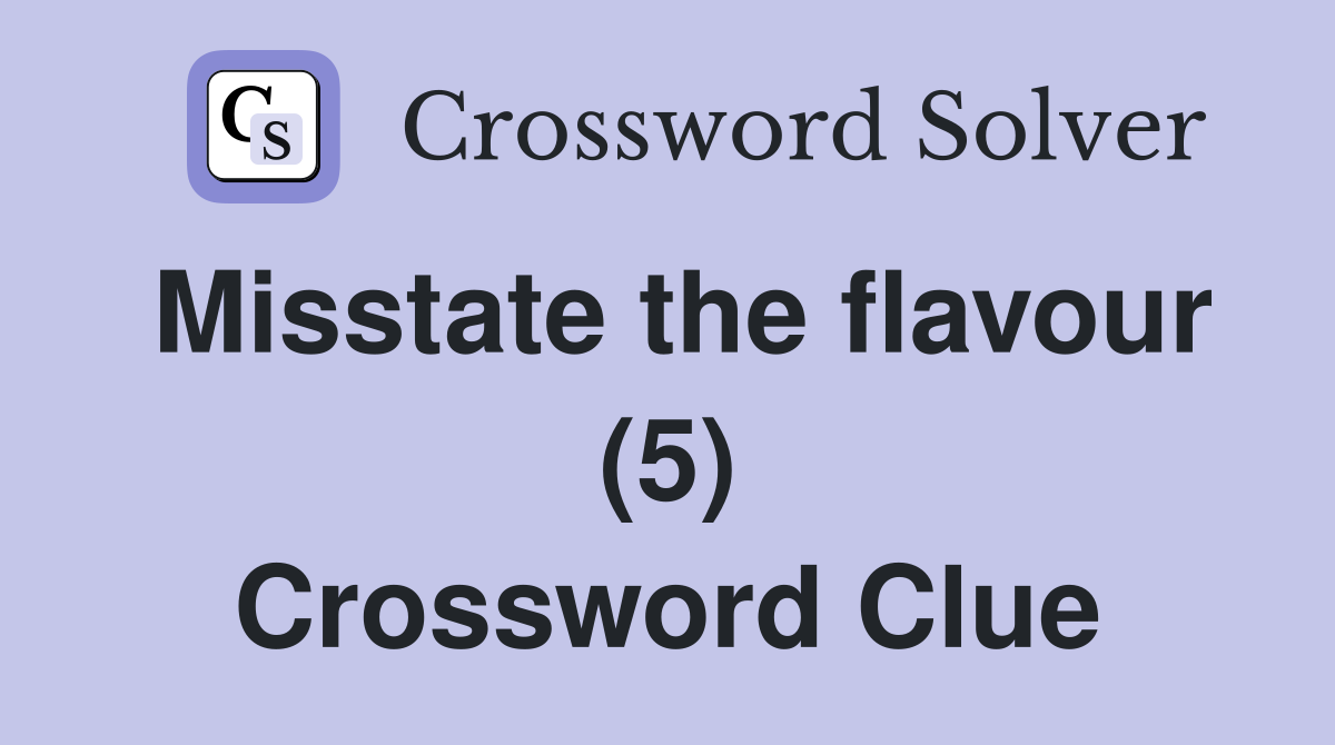 Misstate the flavour (5) Crossword Clue