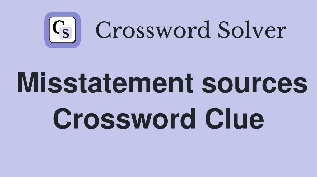 Misstatement sources Crossword Clue
