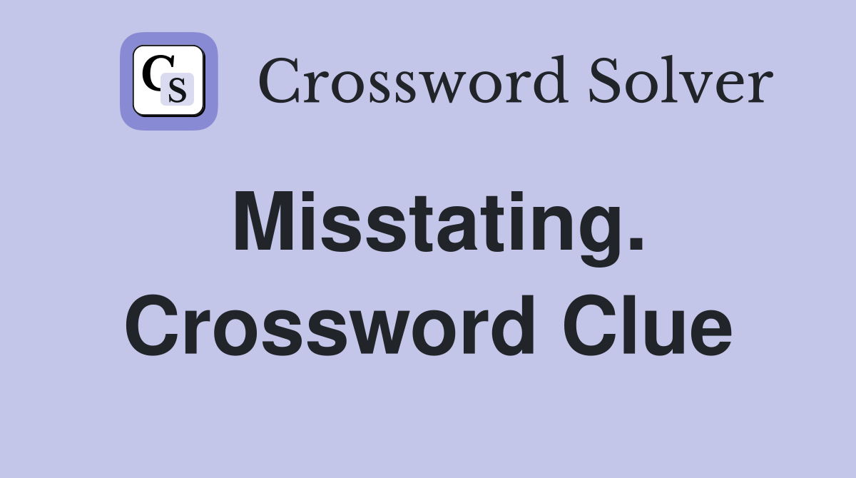 Misstating. Crossword Clue
