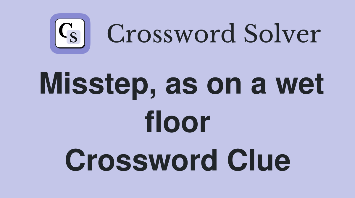 Misstep, as on a wet floor Crossword Clue
