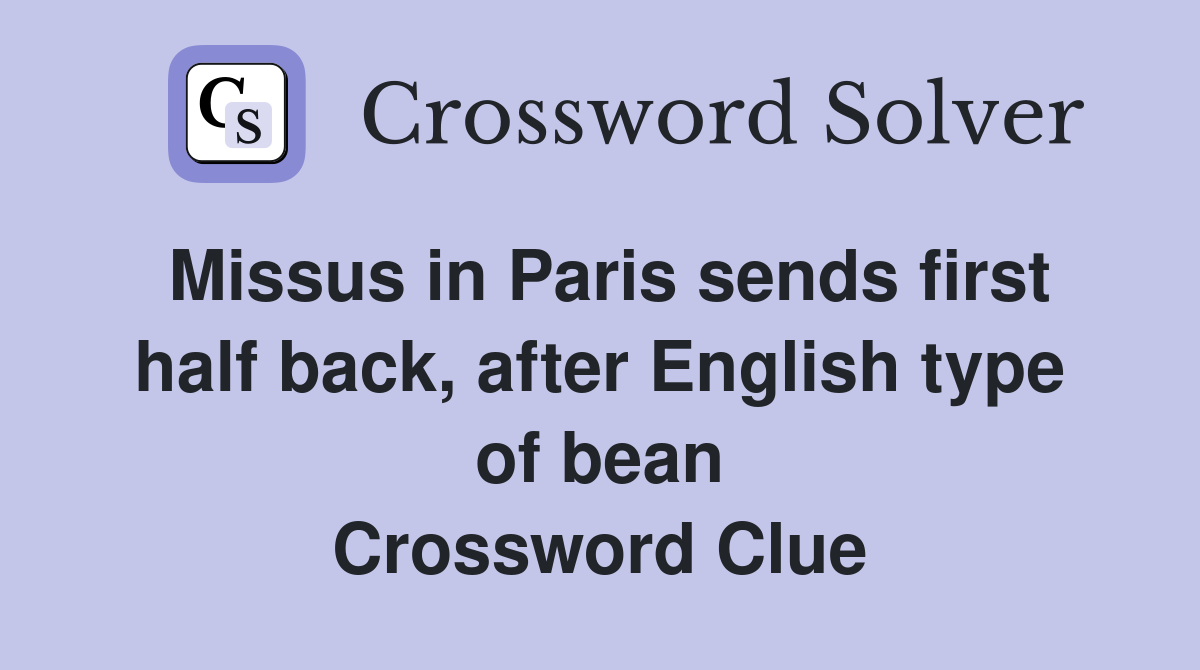 Missus in Paris sends first half back, after English type of bean Crossword Clue