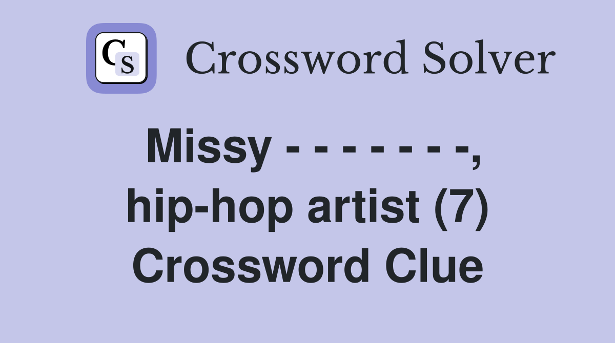 Missy - - - - - - -, hip-hop artist (7) Crossword Clue