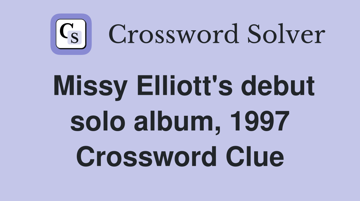 Missy Elliott's debut solo album, 1997 Crossword Clue