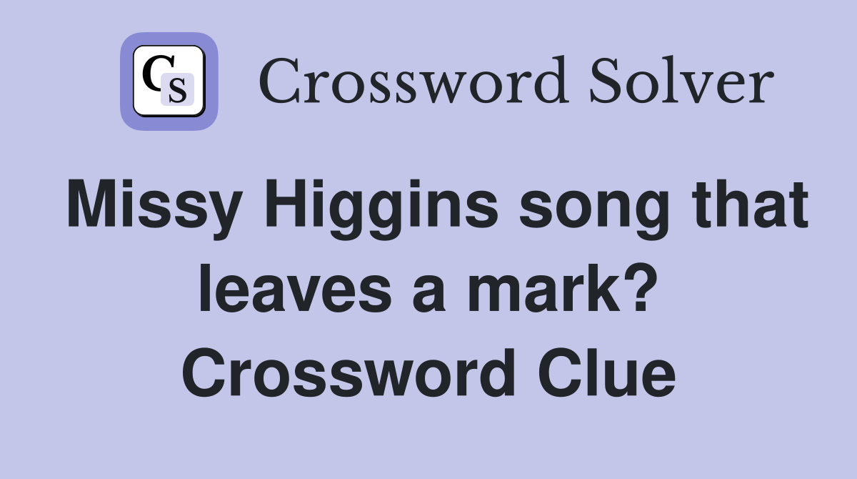 Missy Higgins song that leaves a mark? Crossword Clue