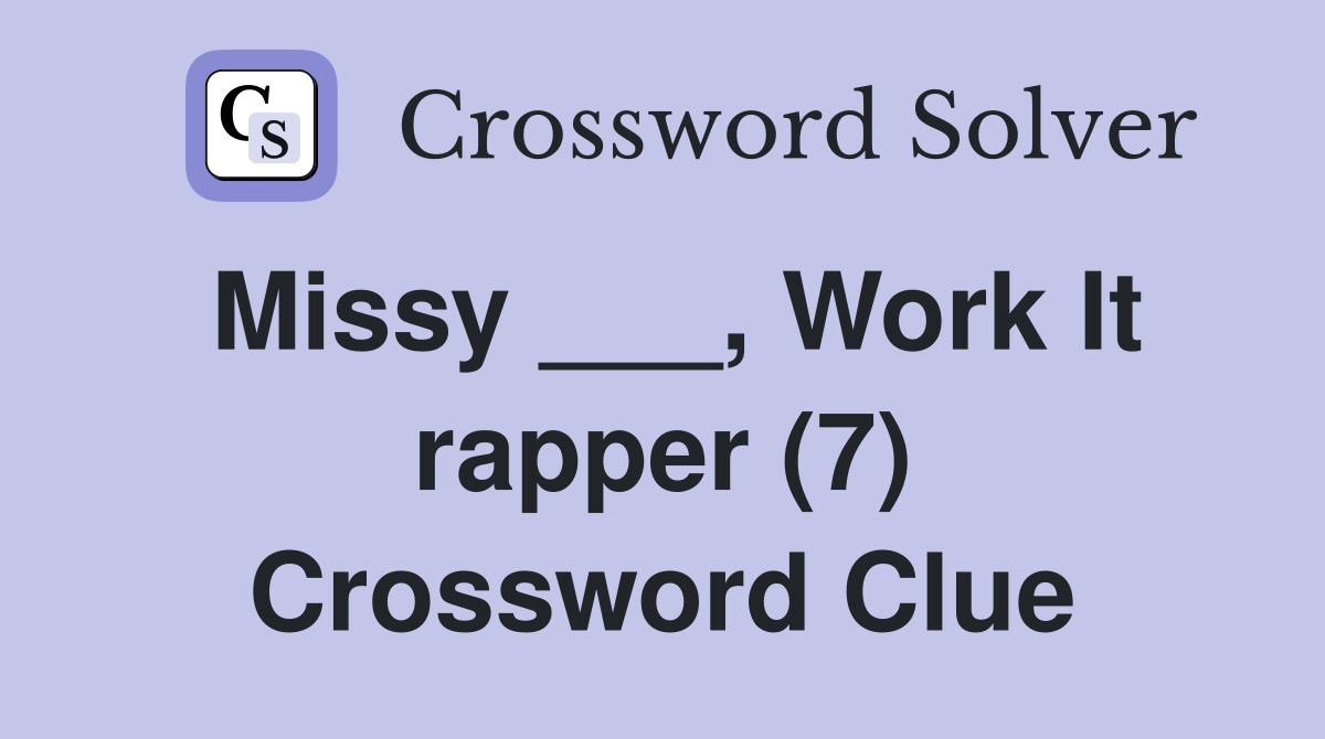 Missy ___, Work It rapper (7) Crossword Clue
