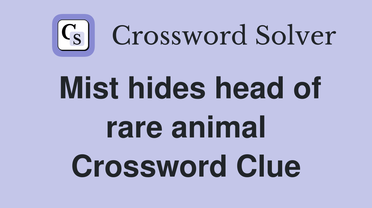 Mist hides head of rare animal Crossword Clue