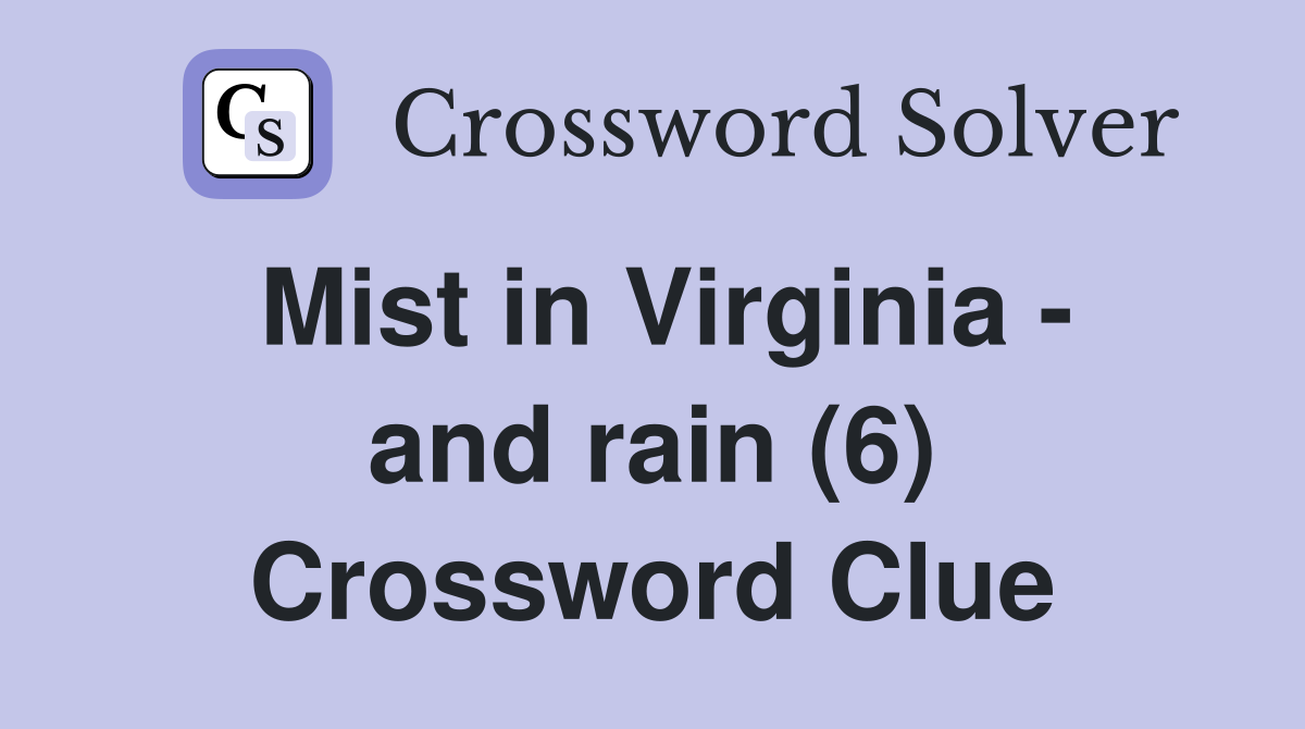 Mist in Virginia - and rain (6) Crossword Clue