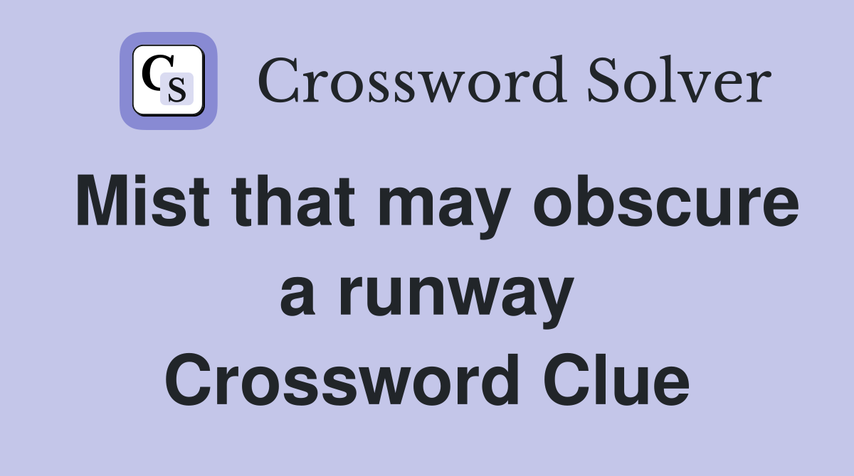 Mist that may obscure a runway Crossword Clue