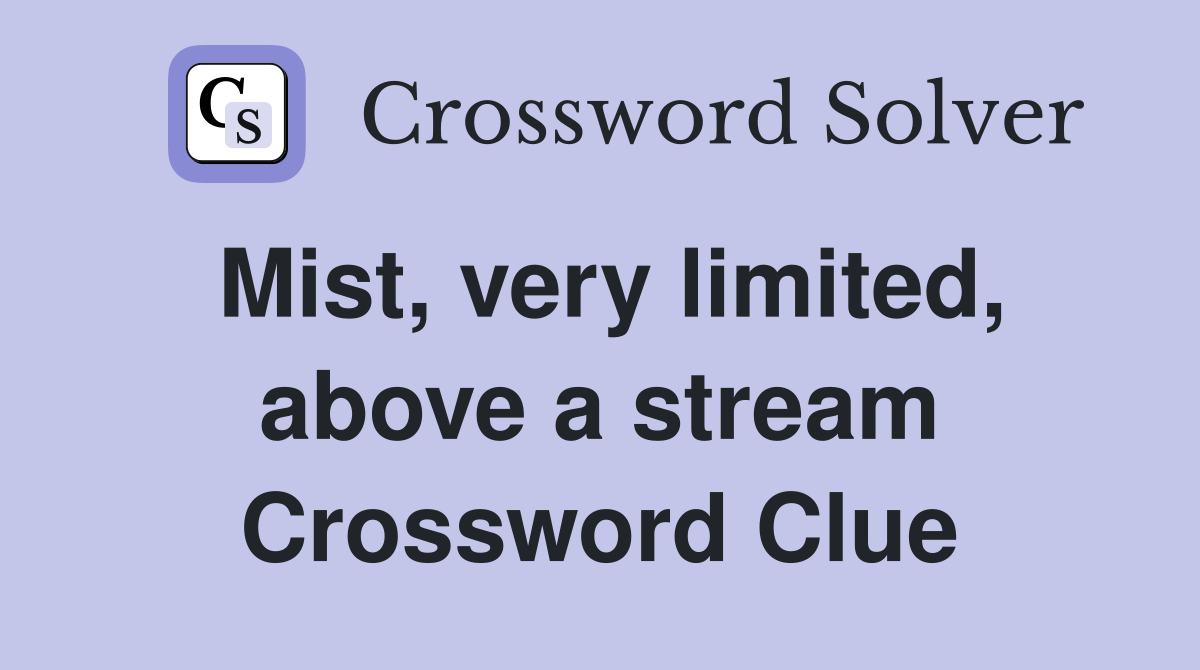 Mist, very limited, above a stream Crossword Clue
