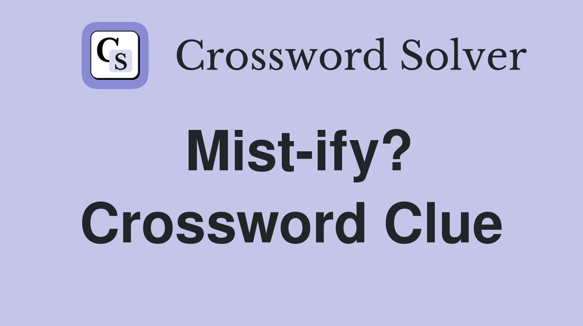 Mist-ify? Crossword Clue