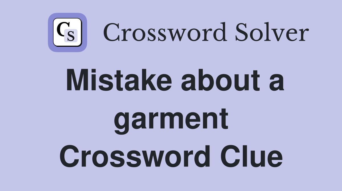 Mistake about a garment Crossword Clue