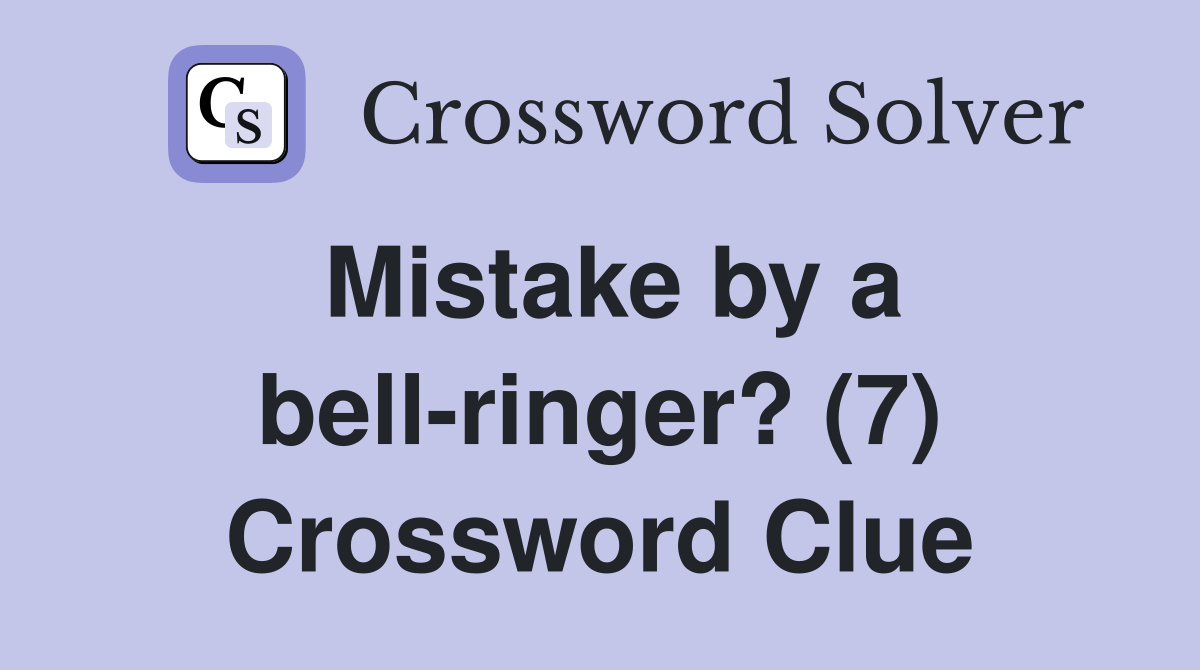 Mistake by a bell-ringer? (7) Crossword Clue