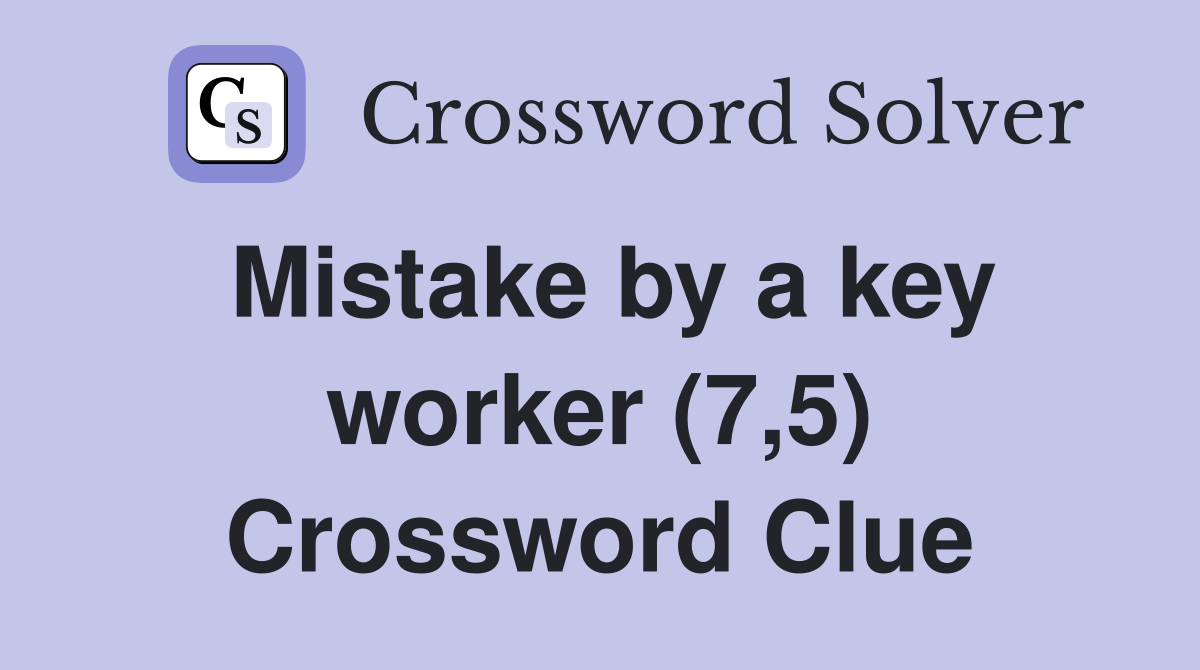 Mistake by a key worker (7,5) Crossword Clue