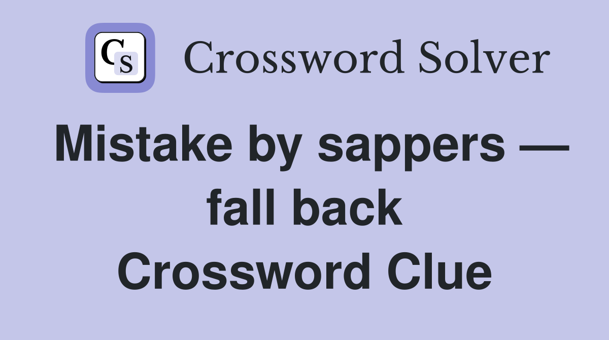 Mistake by sappers — fall back Crossword Clue