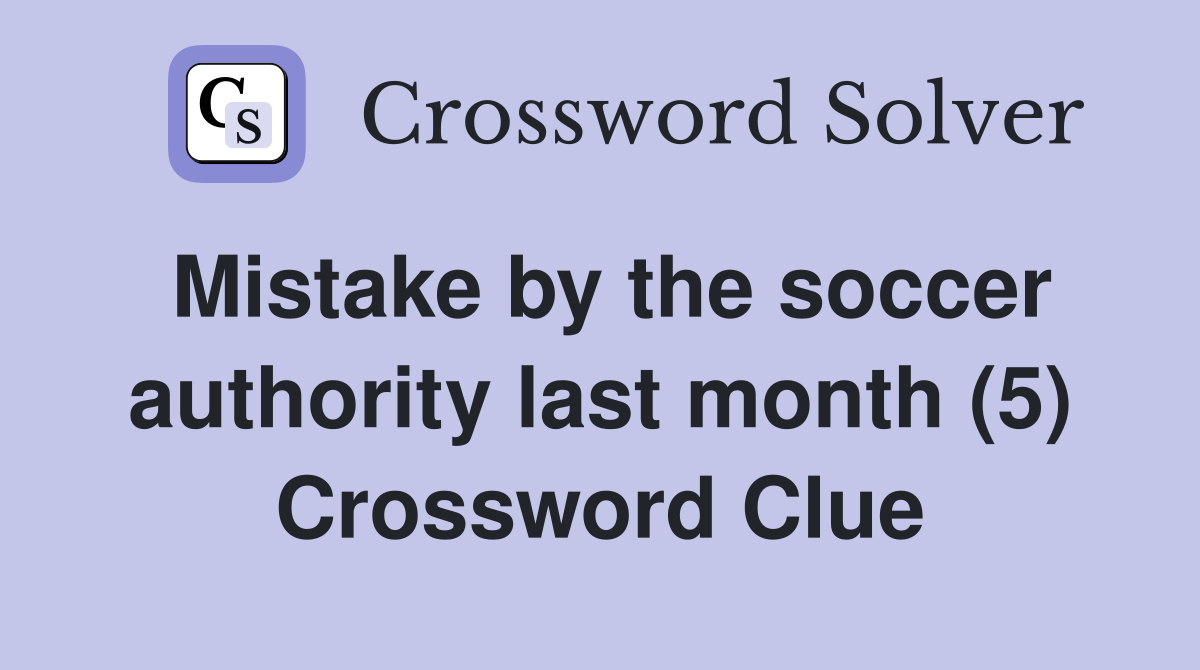 Mistake by the soccer authority last month (5) Crossword Clue