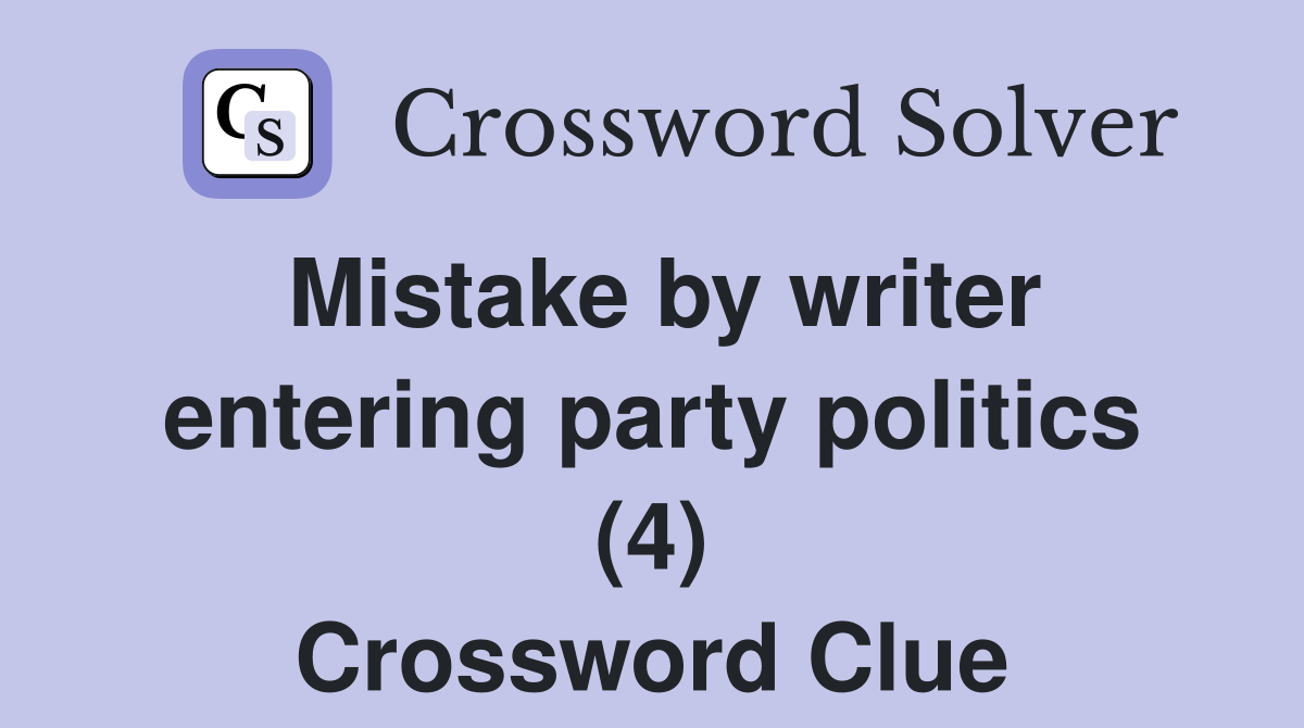 Mistake by writer entering party politics (4) Crossword Clue