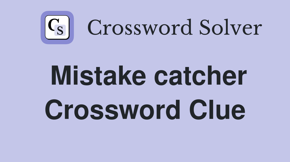 Mistake catcher Crossword Clue