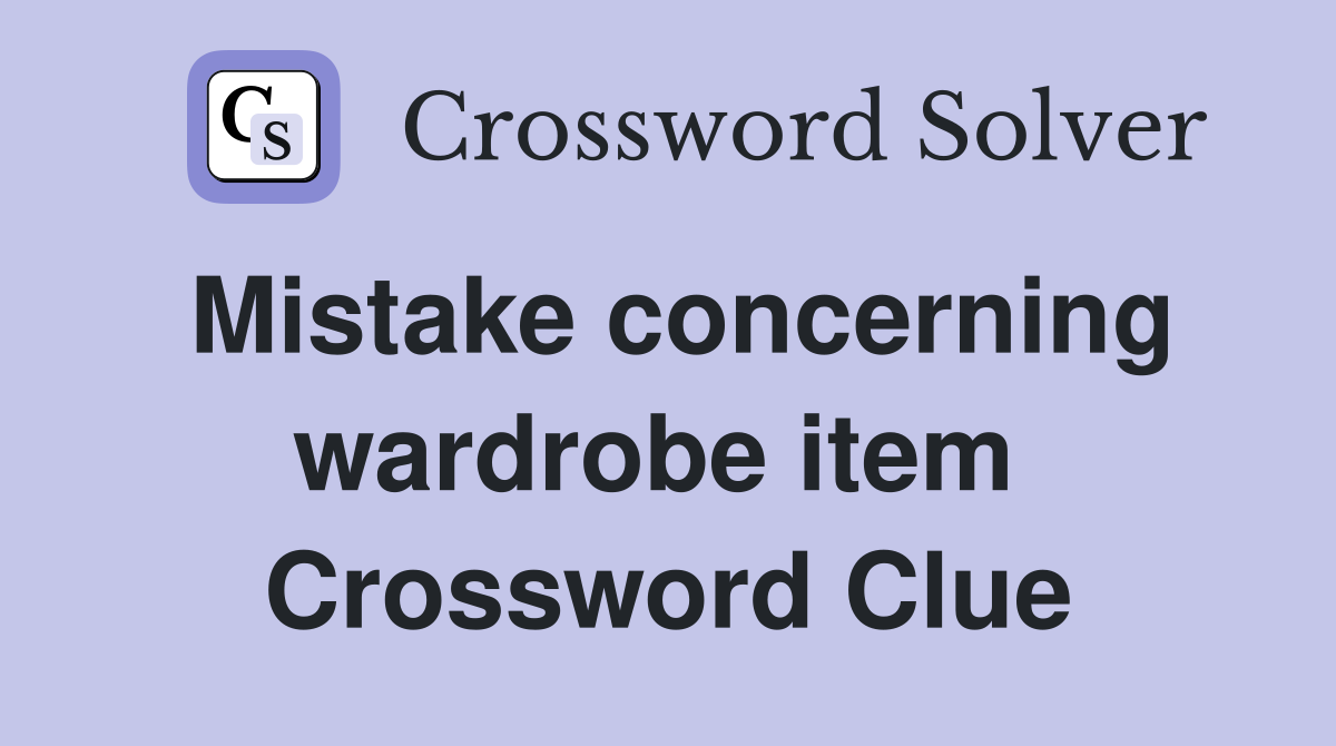 Mistake concerning wardrobe item  Crossword Clue