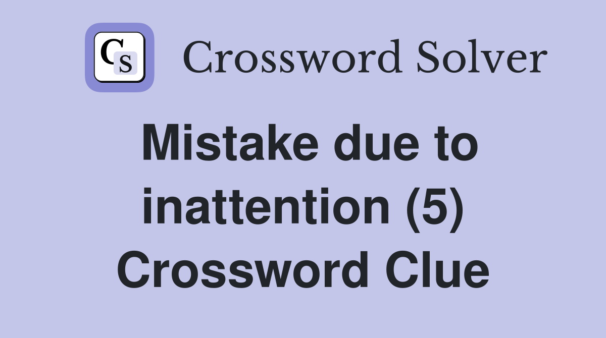 Mistake due to inattention (5) Crossword Clue
