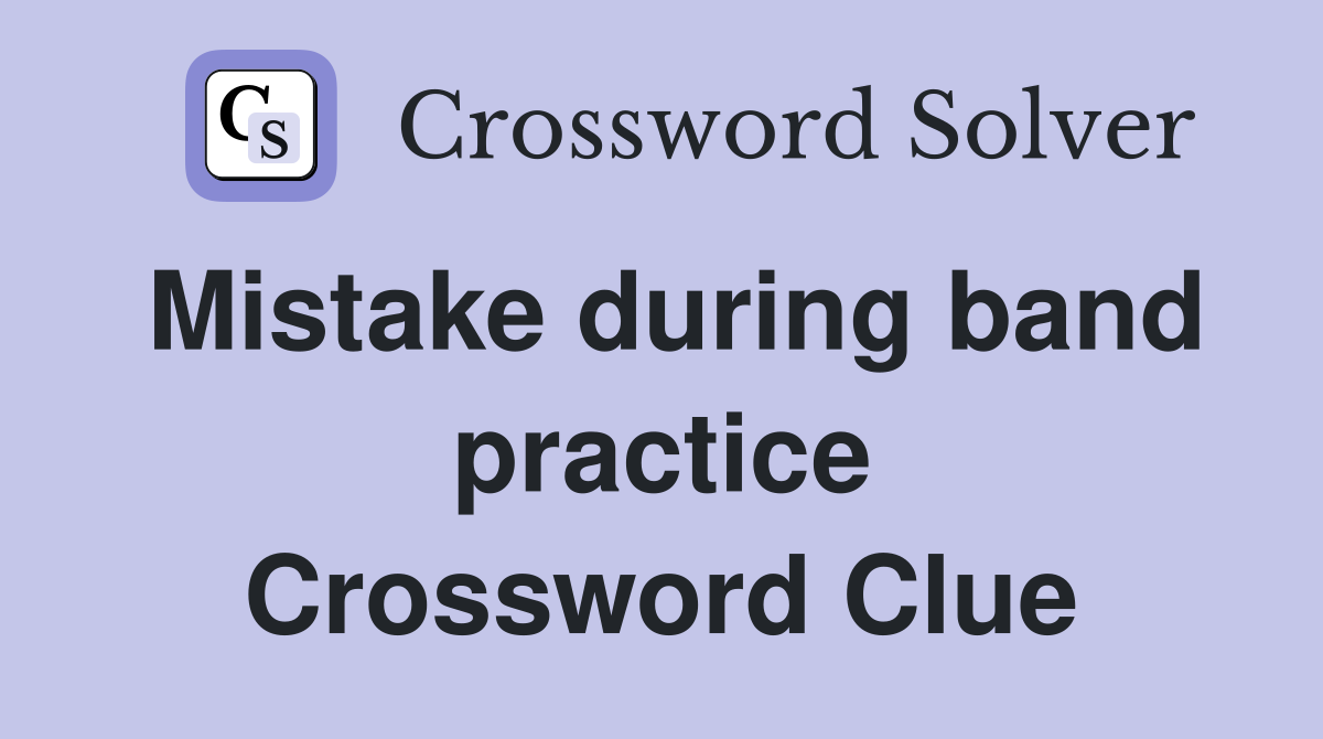 Mistake during band practice Crossword Clue