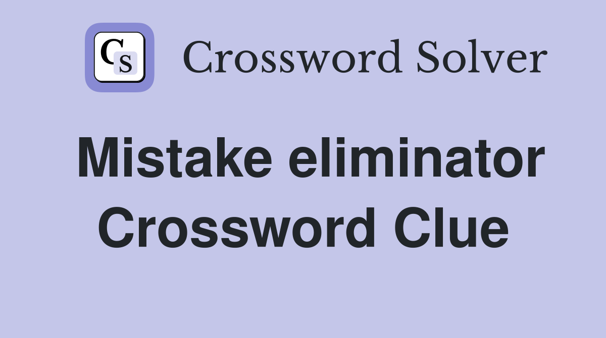 Mistake eliminator Crossword Clue