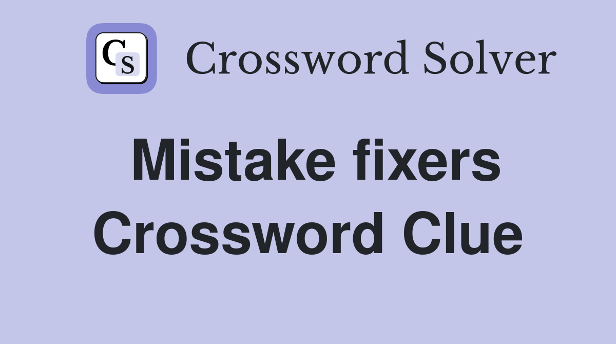 Mistake fixers Crossword Clue