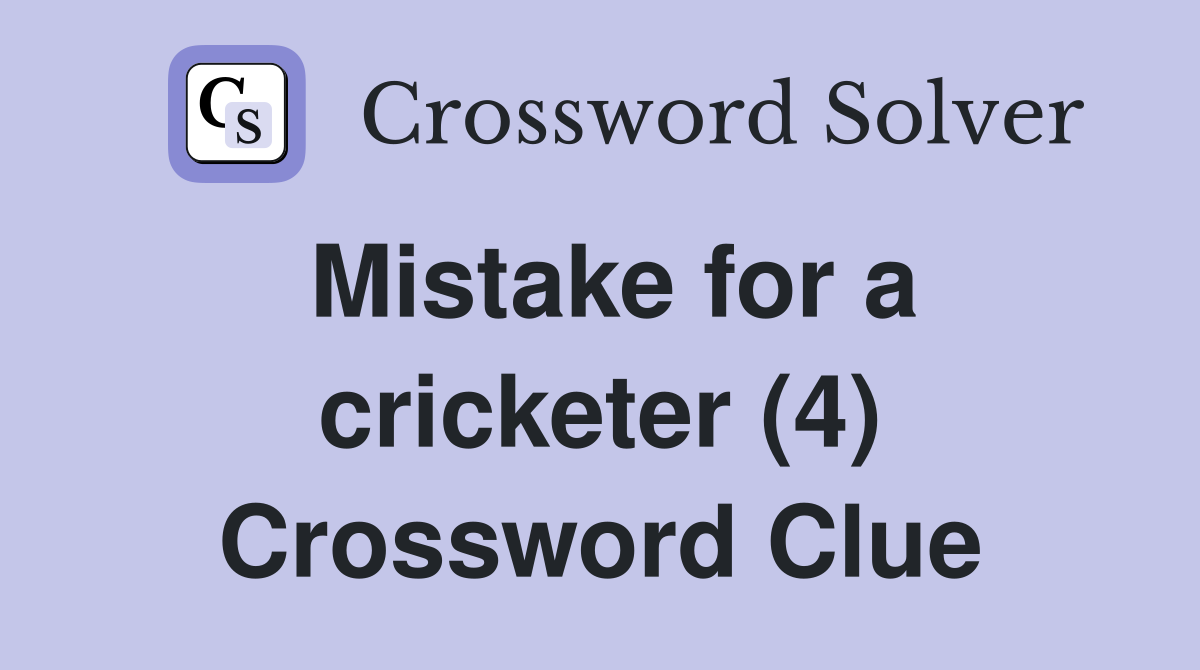 Mistake for a cricketer (4) Crossword Clue