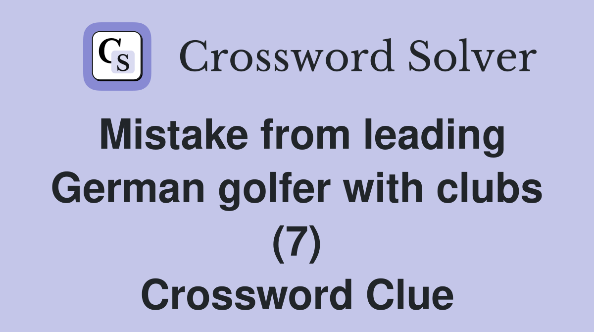 Mistake from leading German golfer with clubs (7) Crossword Clue