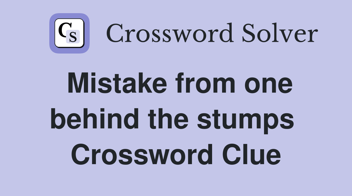 Mistake from one behind the stumps  Crossword Clue