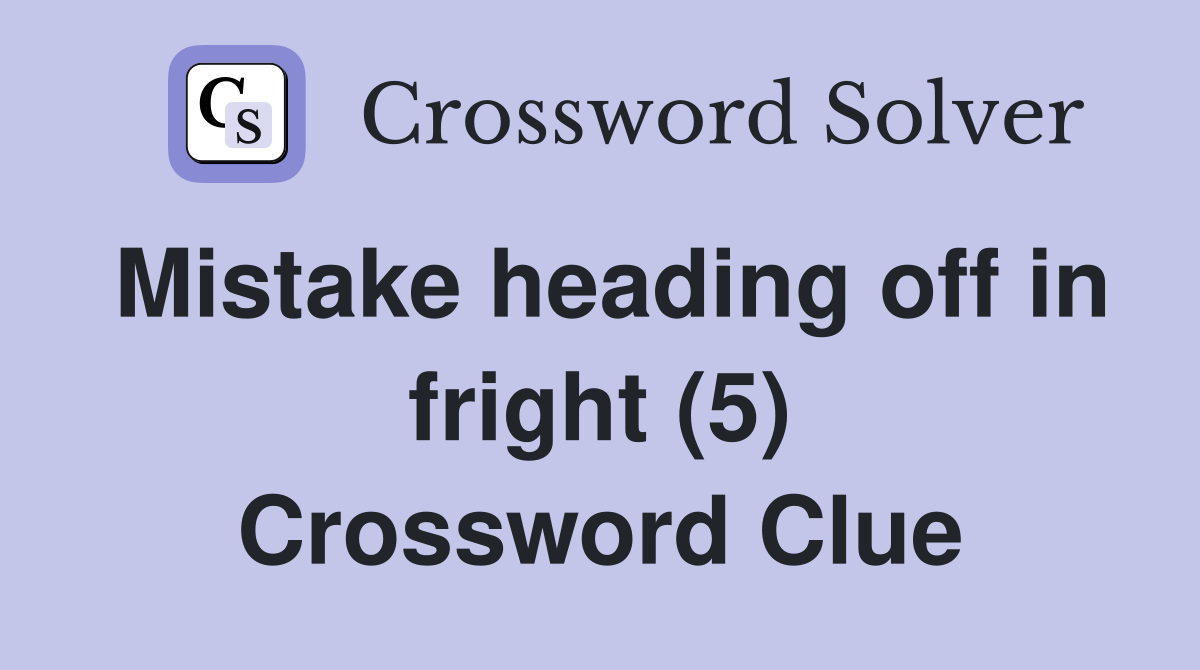 Mistake heading off in fright (5) Crossword Clue