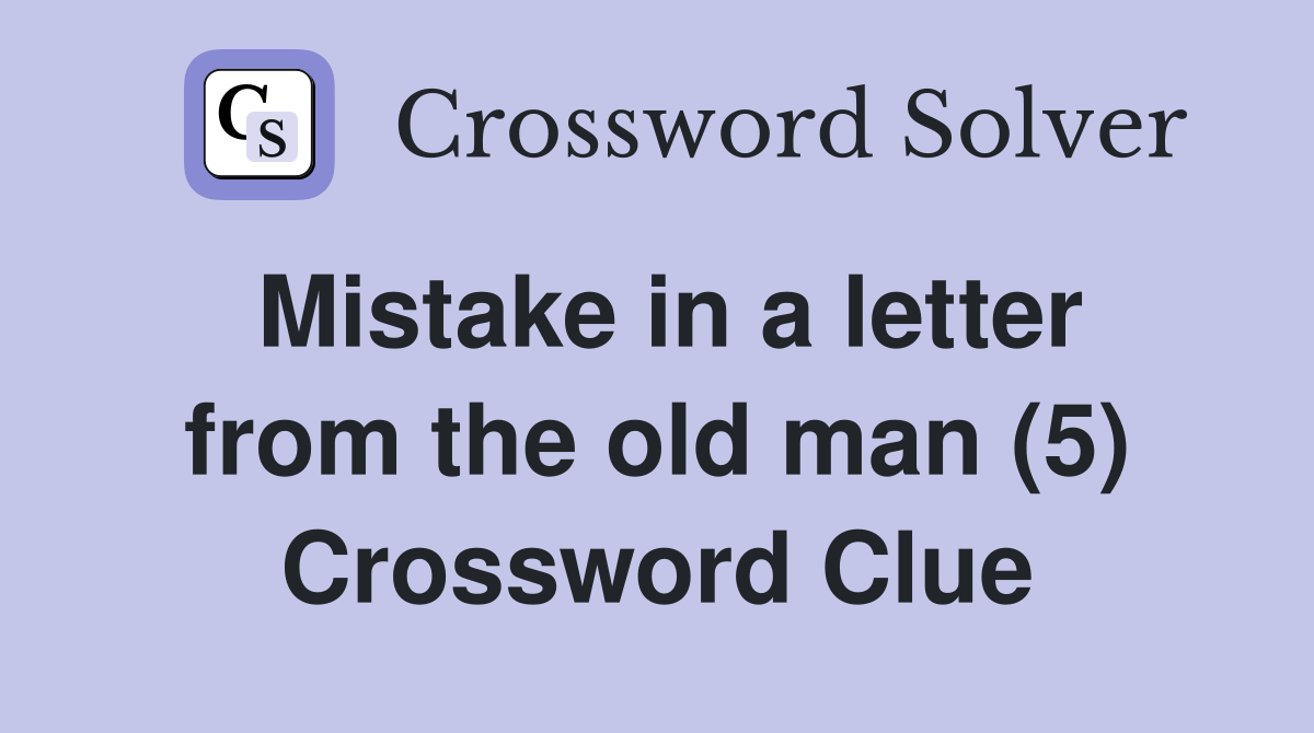Mistake in a letter from the old man (5) Crossword Clue