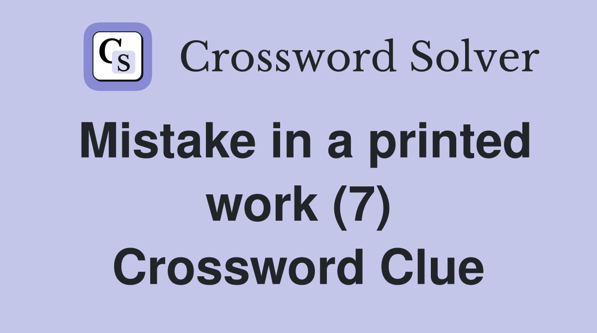 Mistake in a printed work (7) Crossword Clue