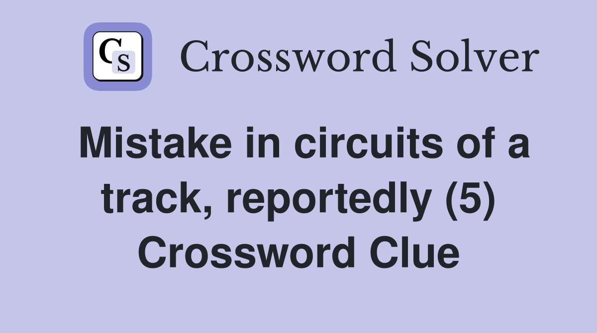 Mistake in circuits of a track, reportedly (5) Crossword Clue