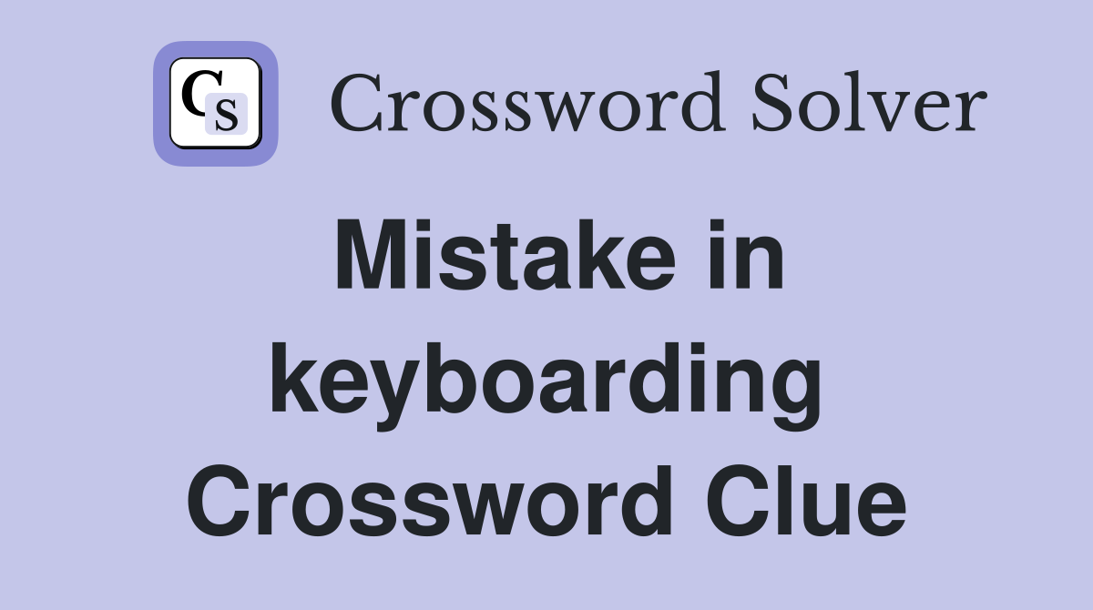 Mistake in keyboarding Crossword Clue