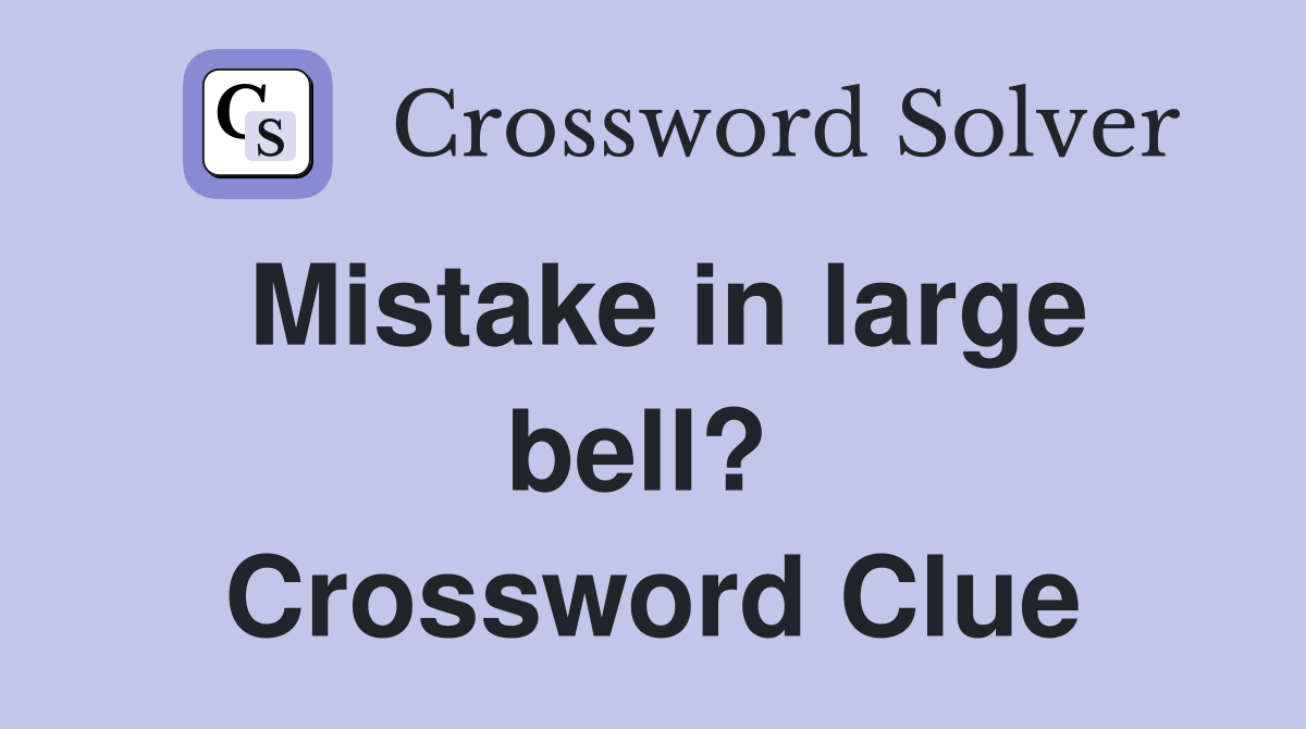 Mistake in large bell?  Crossword Clue