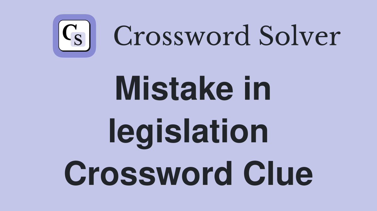 Mistake in legislation Crossword Clue