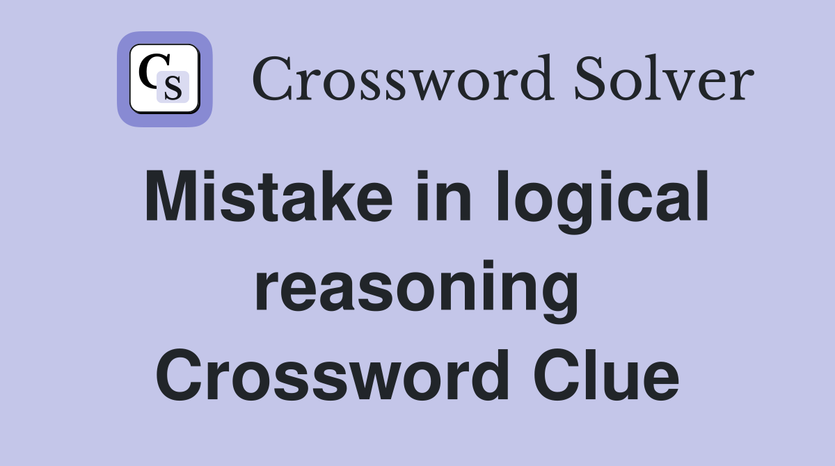 Mistake in logical reasoning Crossword Clue