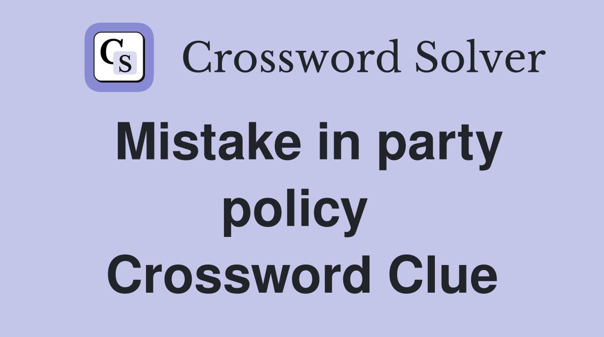 Mistake in party policy  Crossword Clue