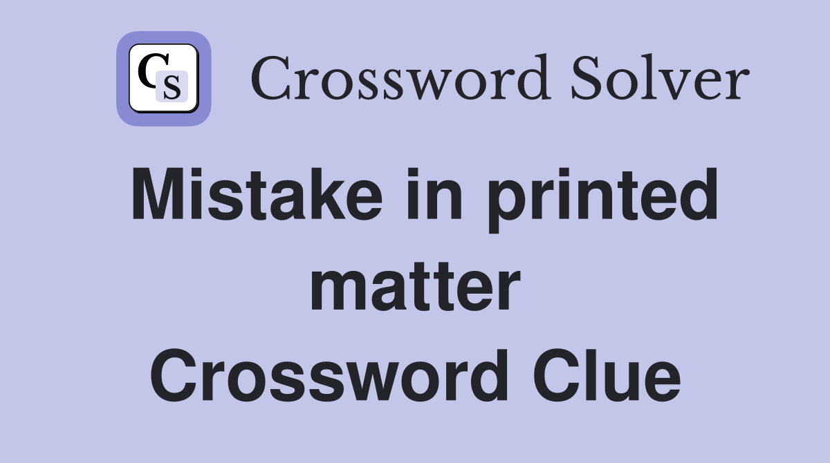 Mistake in printed matter Crossword Clue