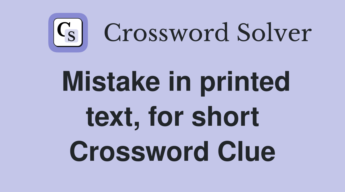 Mistake in printed text, for short Crossword Clue