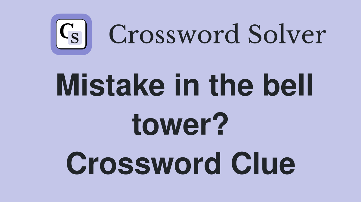 Mistake in the bell tower? Crossword Clue