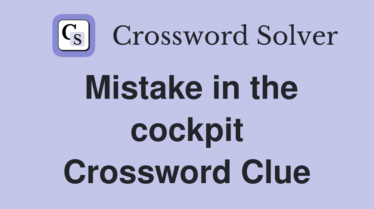 Mistake in the cockpit Crossword Clue