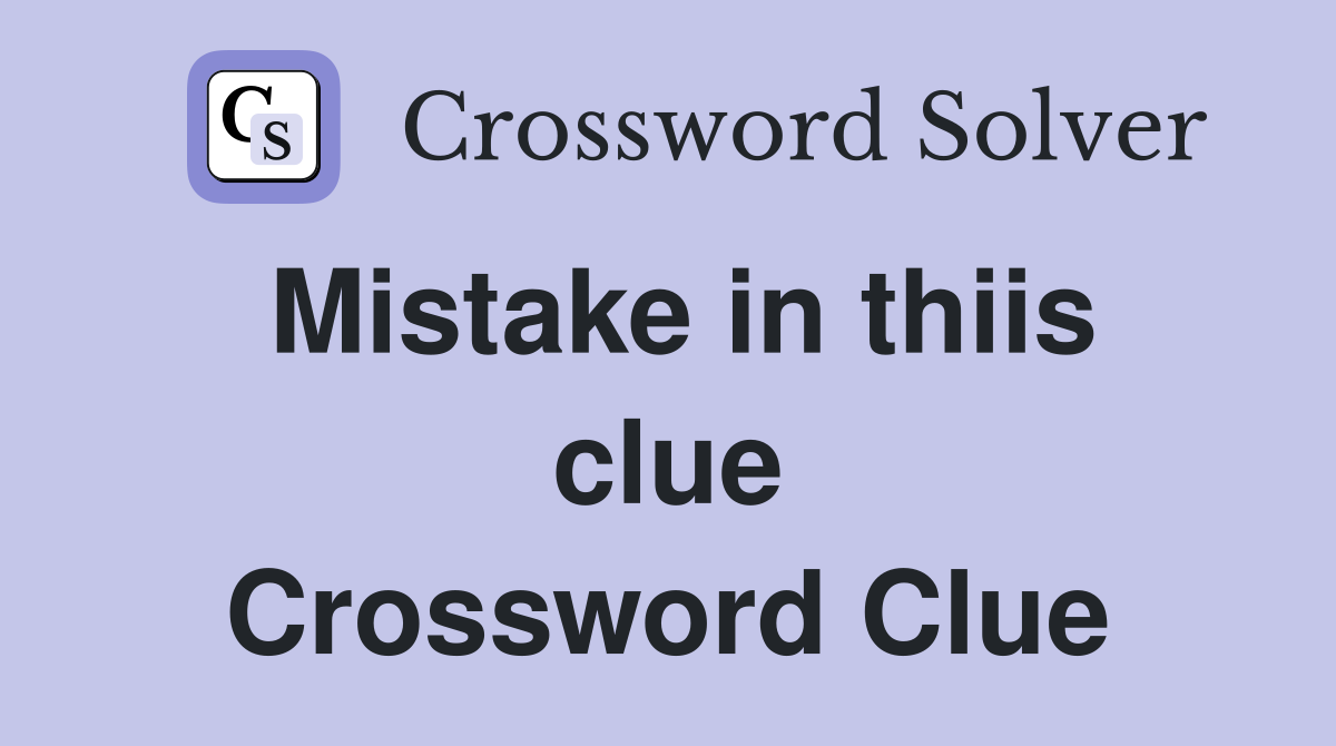 Mistake in thiis clue Crossword Clue