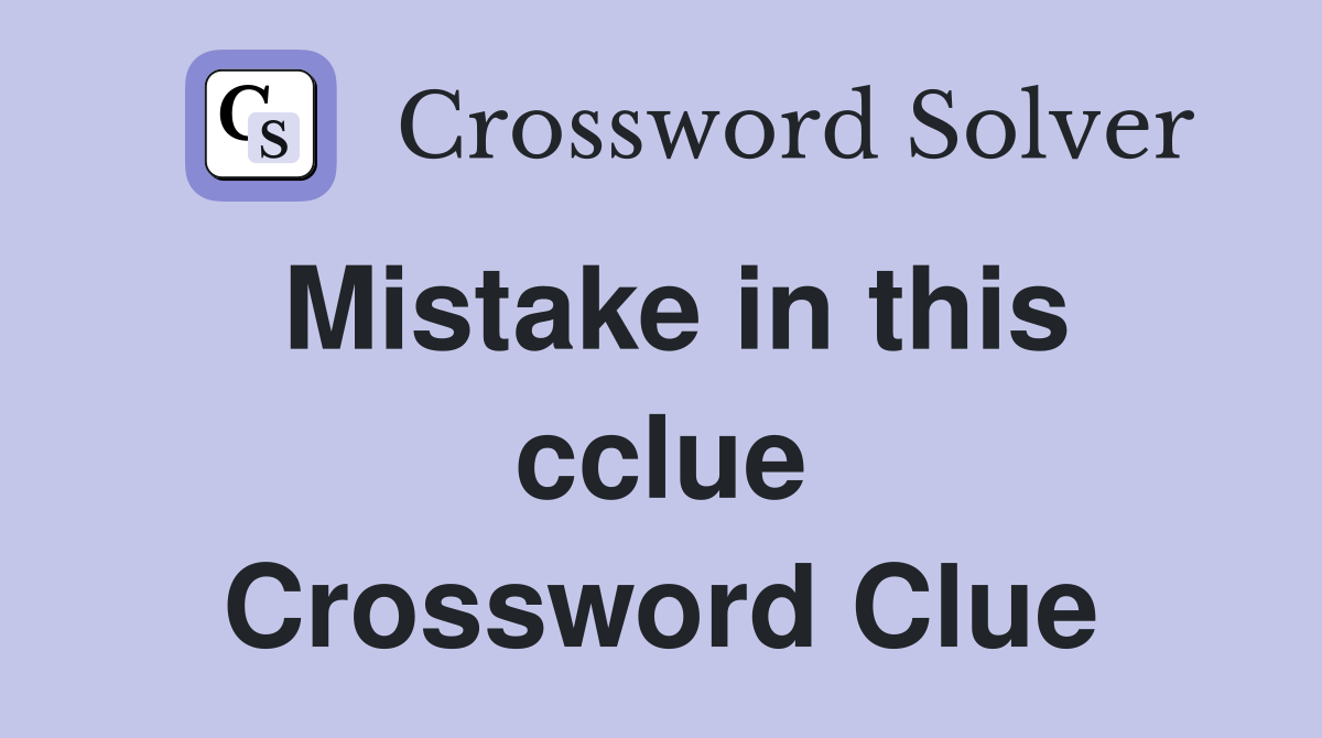 Mistake in this cclue Crossword Clue