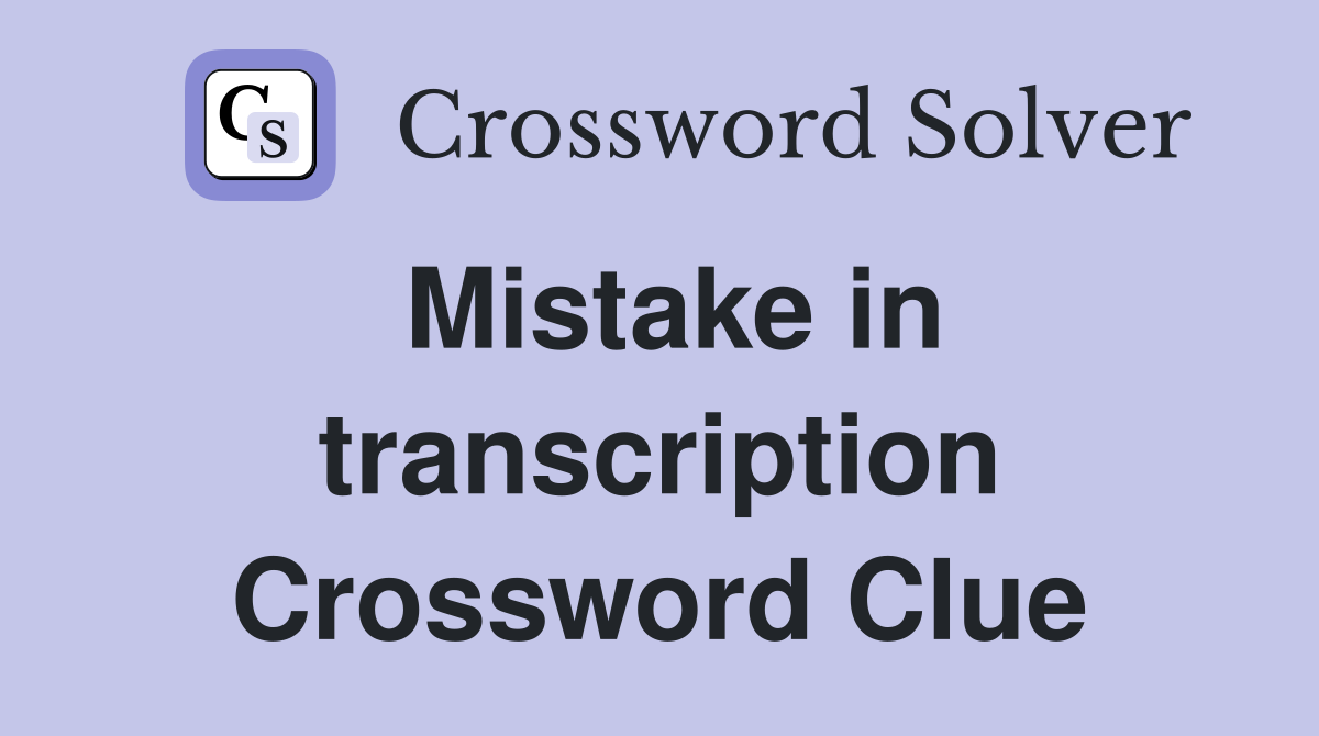 Mistake in transcription Crossword Clue
