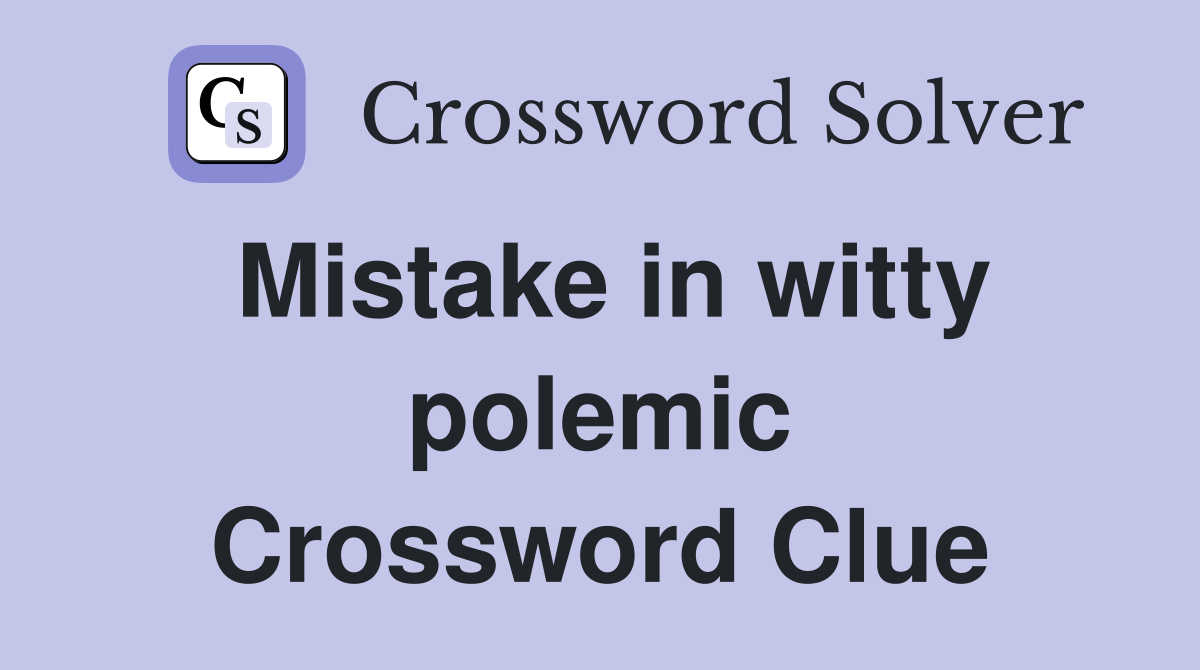 Mistake in witty polemic Crossword Clue