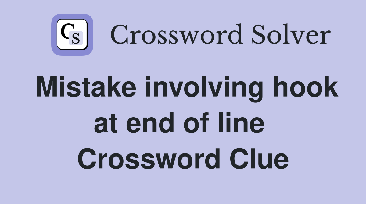Mistake involving hook at end of line  Crossword Clue