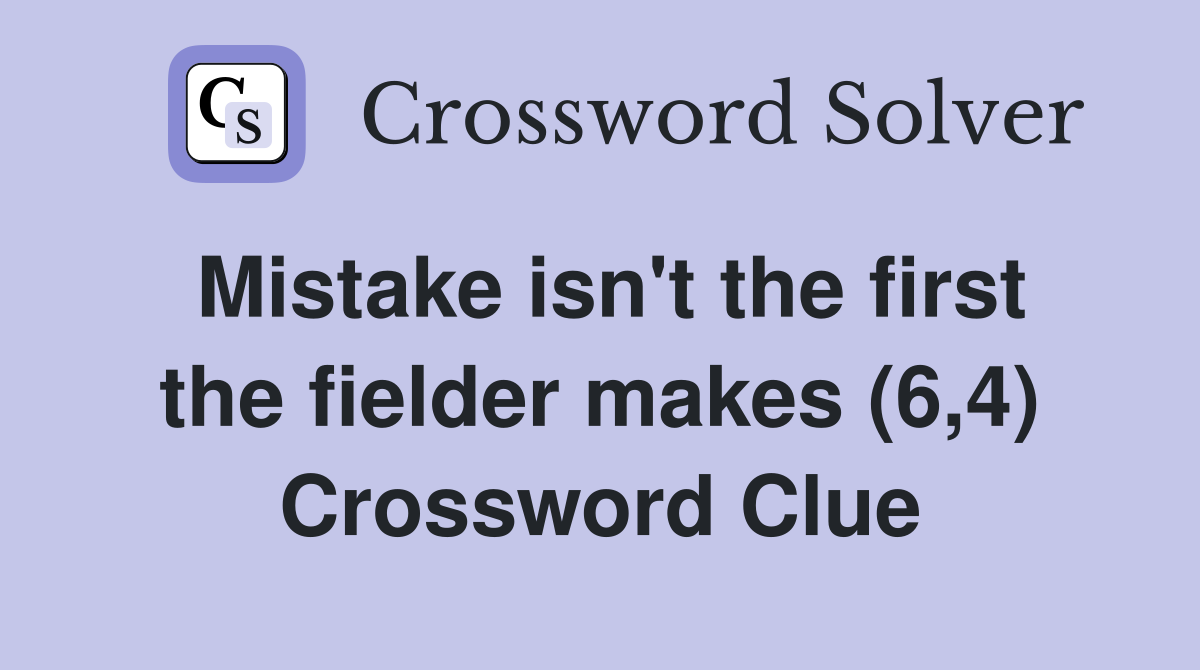 Mistake isn't the first the fielder makes (6,4) Crossword Clue