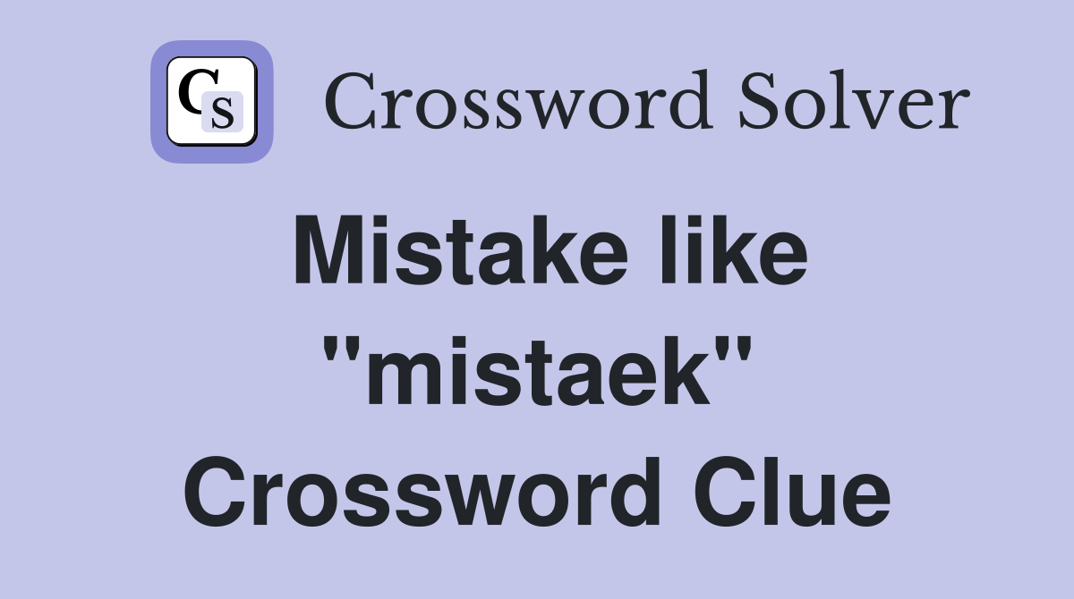 Mistake like "mistaek" Crossword Clue
