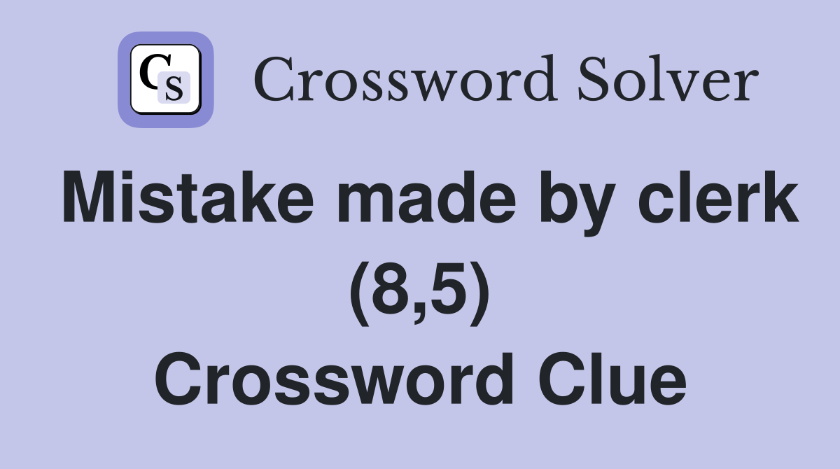 Mistake made by clerk (8,5) Crossword Clue